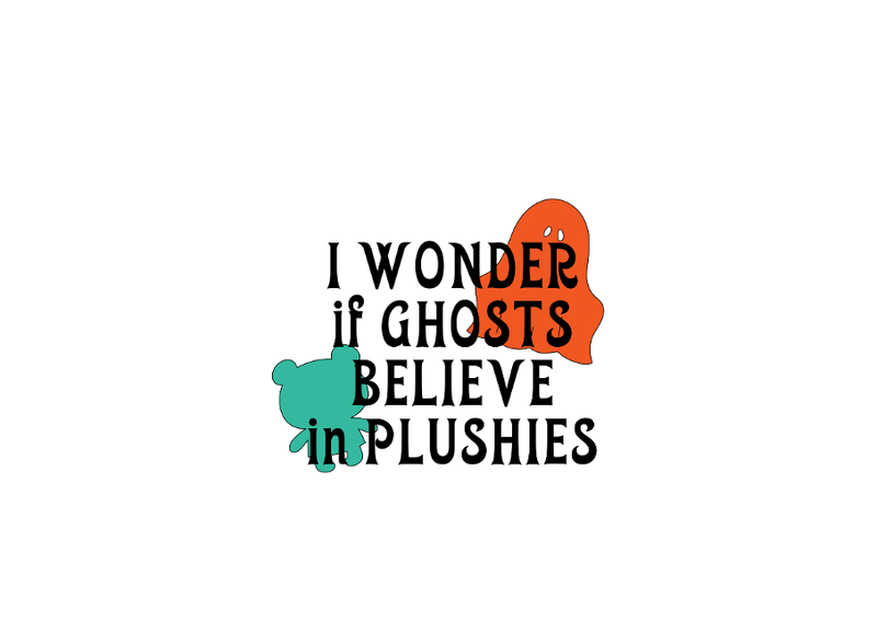 I Wonder if Ghosts Believe in Plushies Tshirt